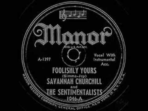 Savannah Churchill & The Sentimentalists - Foolishly Yours / I Want To Be Loved (Manor 1046) 1946