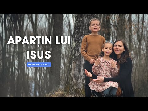 Aparțin lui Isus | Familia Lucaci [Official Video]