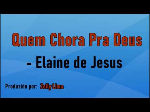 Quem Chora Pra Deus - Elaine de Jesus playback com letra