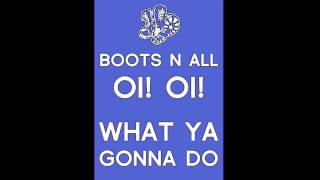 Boots n all - Oi! Oi! (what ya gonna do)