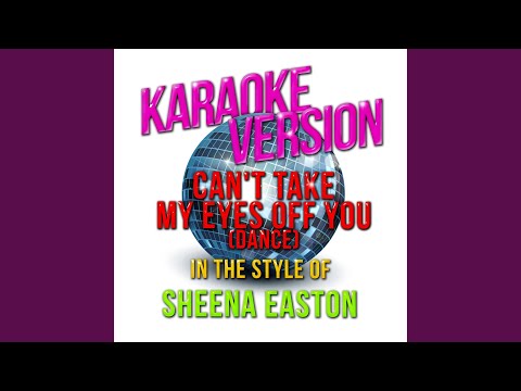 Can't Take My Eyes off You (Dance) (In the Style of Sheena Easton) (Karaoke Version)