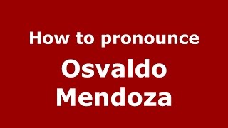 How to pronounce Osvaldo Mendoza