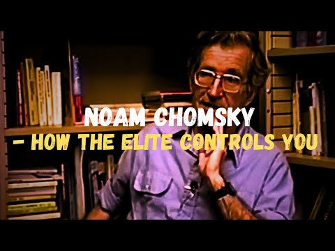 Noam Chomsky - How the Elite controls you