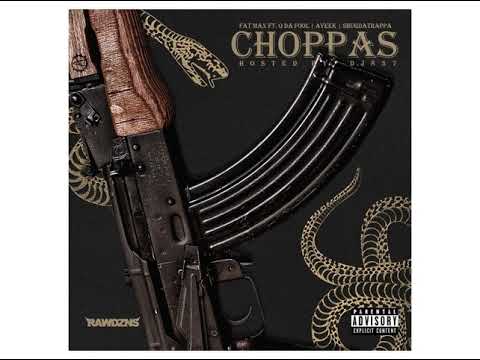 Fat Max - Choppas (Feat. Q Da Fool AyeeK
