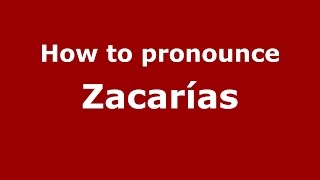 How to pronounce Zacarías