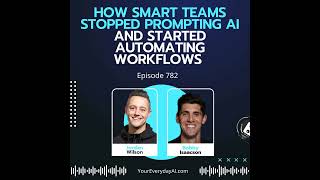 Ep 782: How Smart Teams Stopped Prompting AI and Started Automating Workflows