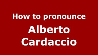How to pronounce Alberto Cardaccio