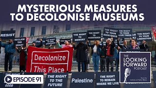 The Looking Forward Podcast Episode 91: Mysterious Measures to Decolonise Museums