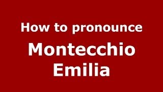 How to pronounce Montecchio Emilia
