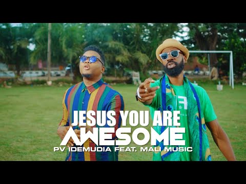 PV Idemudia - Jesus You Are Awesome feat. Mali Music (Official Video)