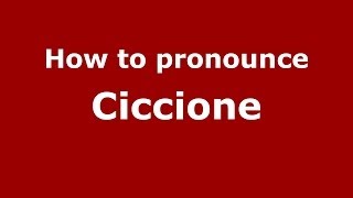 How to pronounce Ciccione