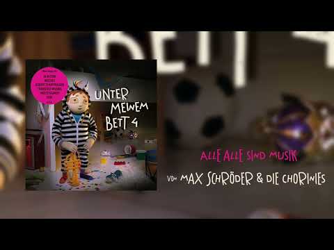 Max Schröder & die Chorinies - Alle alle sind Musik (Unter meinem Bett 4)