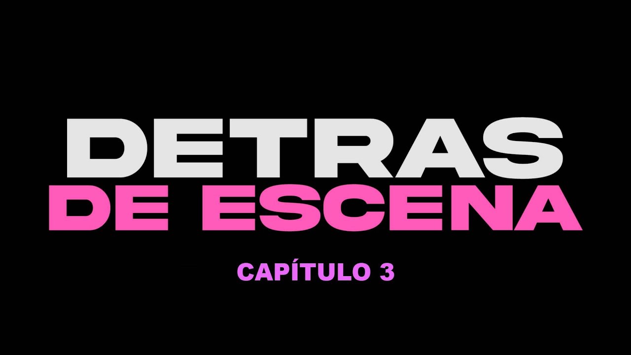 DETRAS DE ESCENA Capítulo 3
