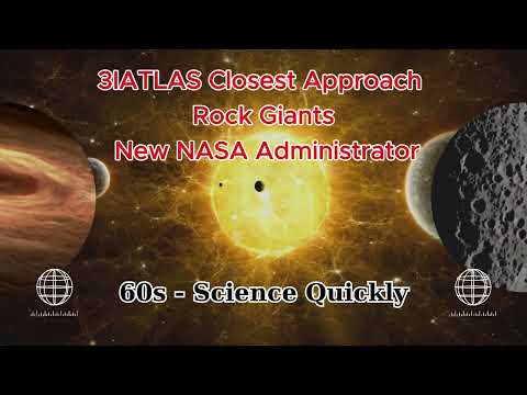 Universe - Science & Life - Ep#85 : 3IATLAS Closest Approach -  Rock Giants - New NASA Administrator