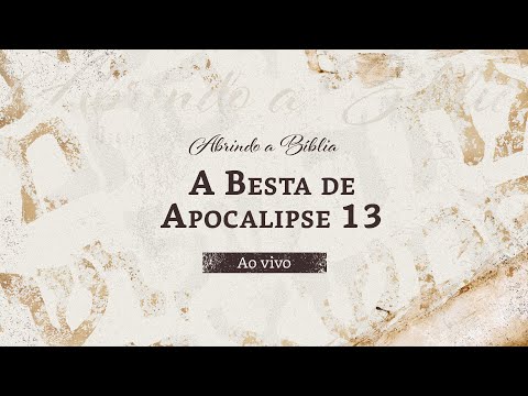 A besta de Apocalipse 13 | Ao Vivo | Abrindo a Bíblia