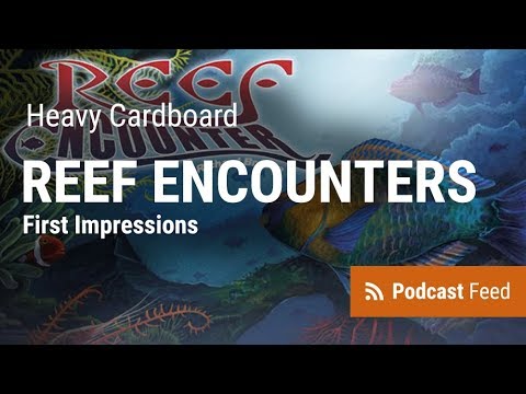 Reef Encounter First Impressions by Heavy Cardboard