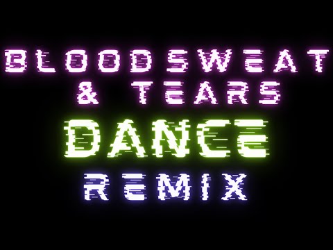 Blood Sweat & Tears Dance Remix (ft. So What, Dionysus and Just Dance)