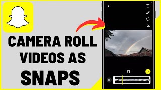 How To Send Camera Roll Video As Snap On Snapchat