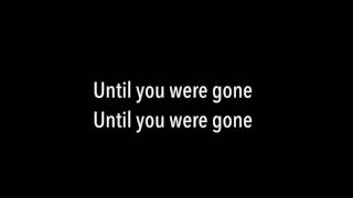 Until you were gone lyrics - The Chainsmokers, Tritonal ft. Emily Warren