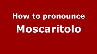 How to pronounce Moscaritolo
