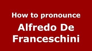 How to pronounce Alfredo De Franceschini