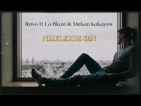 Rova ft La Blaze & Mekan Kakayew - Nirelerde Sen