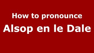 How to pronounce Alsop En Le Dale