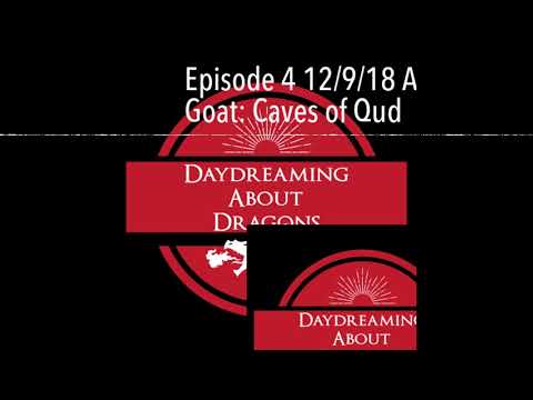 Episode 4 12/9/18 AP: What players want / Inspiration Goat: Caves of Qud