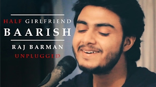 Baarish | Half Girlfriend | Raj Barman (Unplugged Cover)