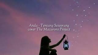 Download lagu Lirik lagu Anda - Tentang Seseorang Cover Macarons  Project mp3