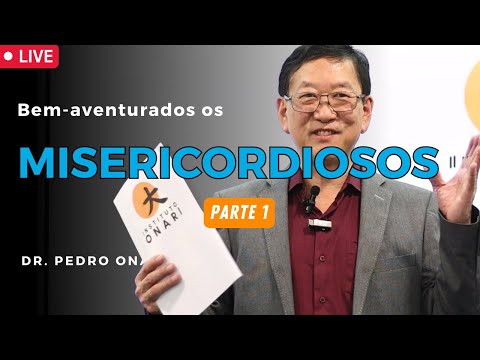 Bem-Aventurados os MISERICORDIOSOS (PARTE 1) - Sermão do Monte com o Dr. Pedro Onari
