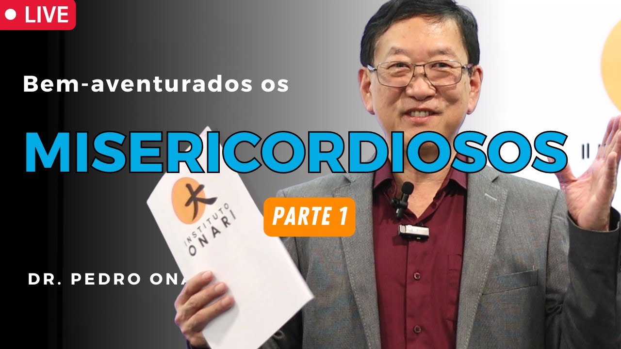 Bem-Aventurados os MISERICORDIOSOS (PARTE 1) - Sermão do Monte com o Dr. Pedro Onari