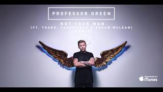 Professor Green - Not Your Man ft Thabo [CASisDEAD &amp; Dream Mclean Remix]