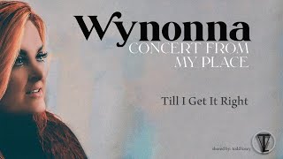 Wynonna Judd - &quot;Till I Get It Right&quot; - (Concert From My Place) - *New Release*