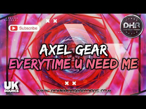 Axel Gear - Everytime U Need Me - DHR
