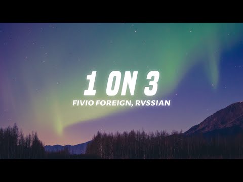 Fivio Foreign - 1 On 3 (Lyrics) feat. Rvssian