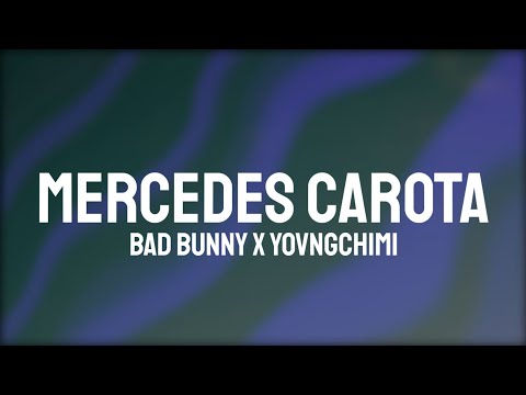 Bad Bunny & YOVNGCHIMI - MERCEDES CAROTA (Letra/Lyrics)
