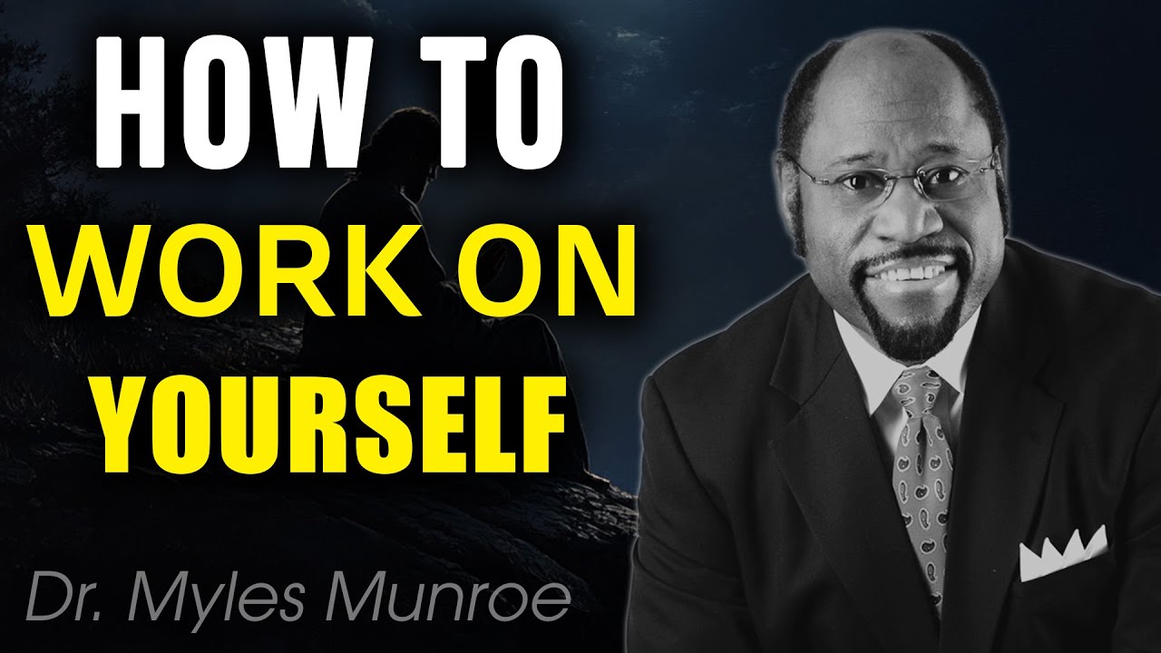 Transform Your Life: Dr. Myles Munroe's Powerful Speech on How to Work on Yourself
