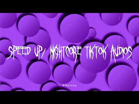 speed up/nightcore tiktok audios ♡ pt. 309