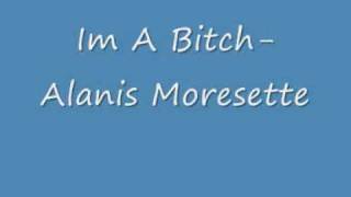 Alanis Moresette - Im A Bitch