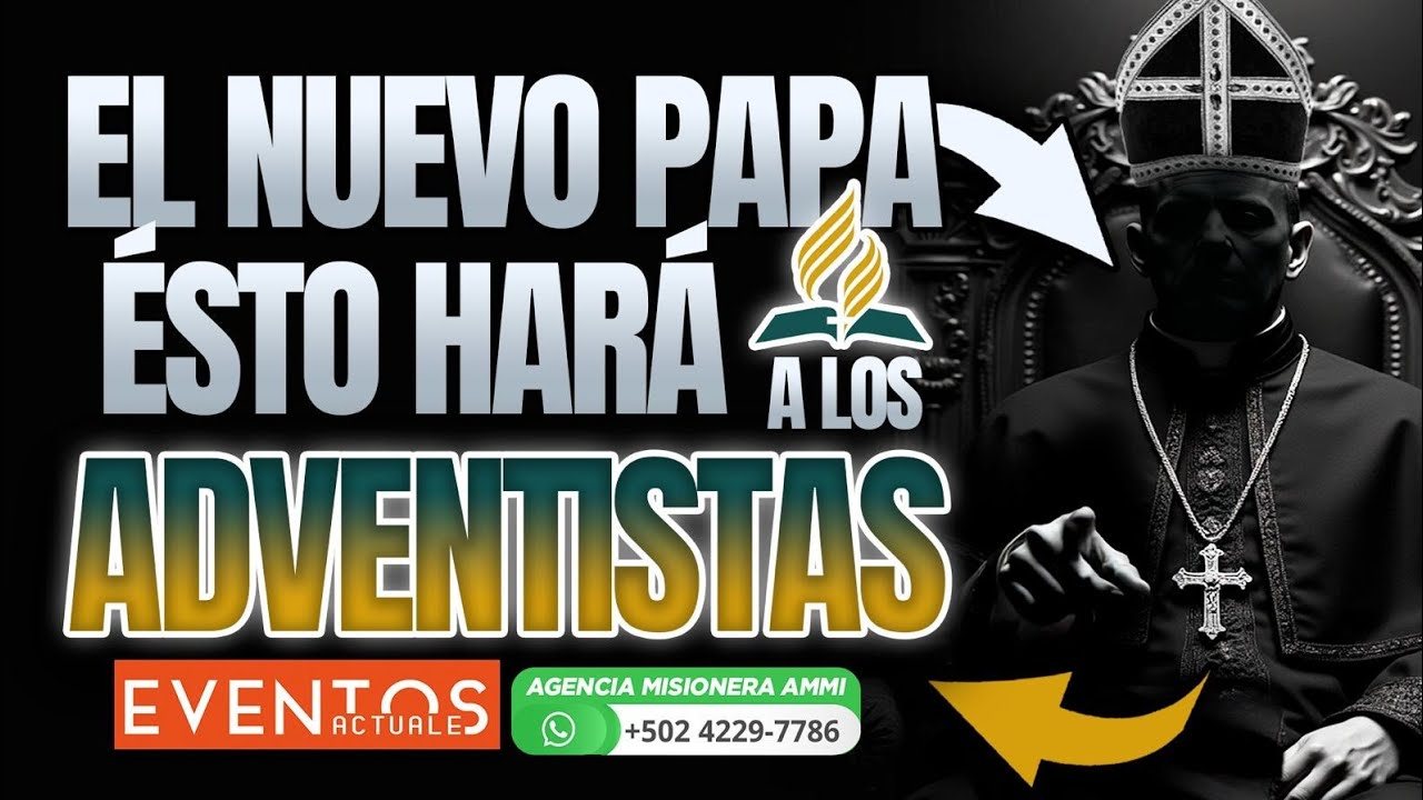 🔴El NUEVO PAPA ésto HARÁ a los ADVENTISTAS‼️😱