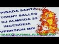 PISADA SANTA TONNY SALLES E DJ ALMEIDA 33 INCENDEIA VERRSION MIX