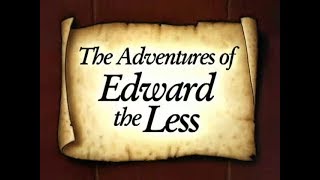 Edward the Less - Episode 01 - A Long Annoying Party