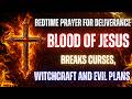 Bedtime Prayer For Deliverance | Blood Of Jesus Breaks Curses, Witchcraft & Evil Plans