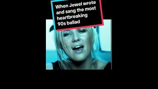 When Jewel wrote and sang the most heartbreaking 90s ballad