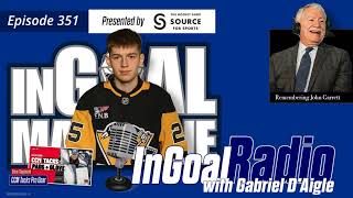 InGoal Radio Goalie Podcast Ep 351: John Garrett Tribute & Penguins Prospect Gabriel D'Aigle