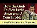 How the God-In-You Is the Answer to All Your Problems: A Soulful Sermon and Affirmation