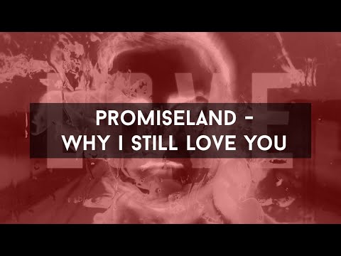 Promise Land - Why I Still Love You (visualized)