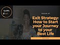 Exit Strategy: How to Start Your Journey to Your Best Life