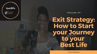Exit Strategy: How to Start Your Journey to Your Best Life
